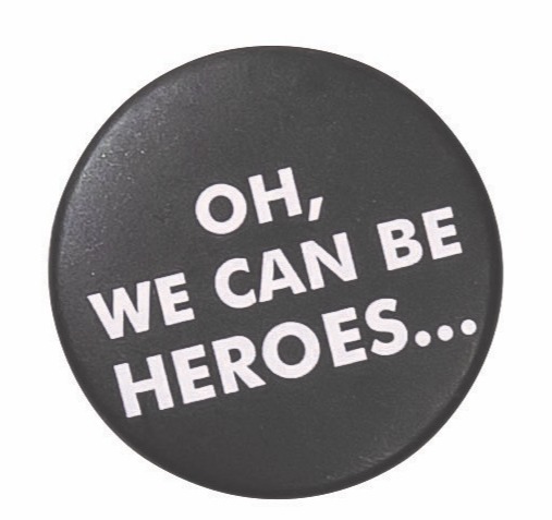 badge noir "Oh, we can be heroes..."